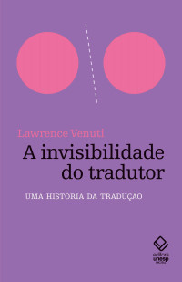 Lawrence Venuti — A invisibilidade do tradutor