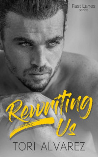 Tori Alvarez — Rewriting Us: A Fast Lanes Prequel Novella Book 0.5