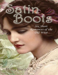 Holly Bargo [Bargo, Holly] — Satin Boots: Six Short Western Romances
