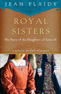 Jean Plaidy — Royal Sisters (A Novel of the Stuarts Book 5)