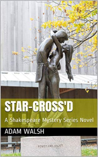 Adam Walsh — Star Crossed: A Shakespeare Mystery Series Novel