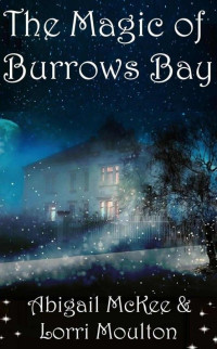 Lorri Moulton & Abigail McKee — The Magic of Burrows Bay (A Burrows Bay Series)