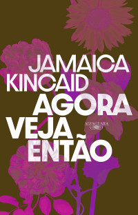 Jamaica Kincaid — Agora veja então