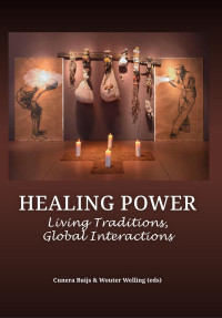 Edited by Cunera Buijs & Wouter Welling; — Healing Power. Living Traditions, Global Interactions