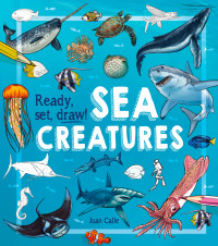 Juan Calle — Ready, Set, Draw! Sea Creatures