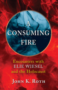 John K. Roth; — A Consuming Fire