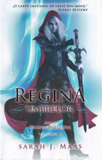 Sarah J. Maas — Tronul de clestar, Vol. 4 : Regina umbrelor