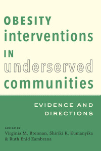 edited by Virginia M. Brennan, Shiriki K. Kumanyika & Ruth Enid Zambrana — Obesity Interventions in Underserved Communities: Evidence and Directions