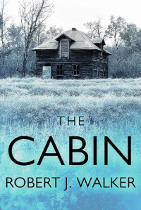 Robert J. Walker — The Cabin: A Riveting Kidnapping Mystery
