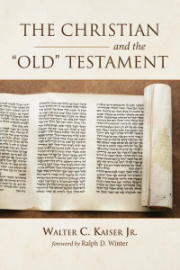 Walter C. Kaiser — The Christian and the Old Testament