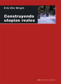 Olin Wright, Erik.; — Construyendo utopas reales