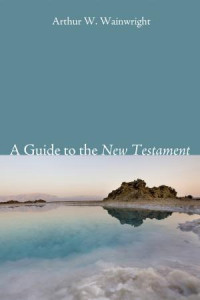 Arthur W. Wainwright; — A Guide to the New Testament