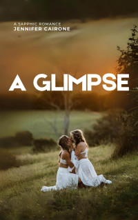 Jennifer Cairone — A Glimpse: A Sapphic Romance