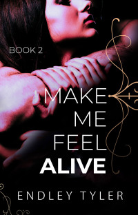 Endley Tyler — Make Me Feel Alive (Make Me Feel#2)