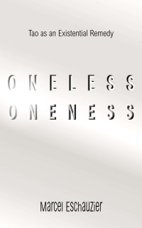 Marcel Eschauzier — Oneless Oneness: Tao as an Existential Remedy