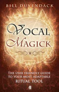 Duvendack, Bill — Vocal Magick: The User Friendly Guide to your Most Adaptable Ritual Tool