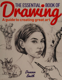 Smith, Duncan, 1957- author, artist — The essential book of drawing :b a guide to creating great art