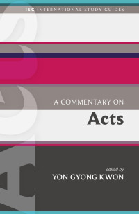 Kwon, Yon Gyong — SPCK_ISG_48_Commentary_on_Acts_FM.indd