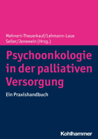 Anja Mehnert-Theuerkauf & Antje Lehmann-Laue & Annina Seiler & Josef Jenewein — Psychoonkologie in der palliativen Versorgung