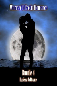 Larissa Coltrane — 4 Werewolf Erotic Romance Bundle 4 (Three BBW Paranormal Erotic Romance - Werewolf Alpha Mate)