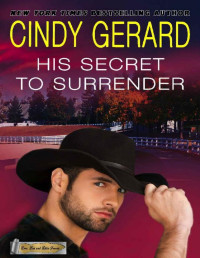 Cindy Gerard — His Secret To Surrender (Love, Lies and Little Secrets Book 1)