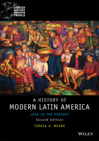 Teresa A. Meade — A History of Modern Latin America: 1800 to the Present