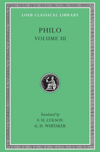 Philo — Philo: Volume III, On the Unchangeableness of God, on Husbandry, Concerning Noah's Work As a Planter, on Drunkenness, on Sobriety (Loeb Classical Library No. 247)