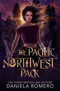 Daniela Romero — The Pacific Northwest Pack: A 6 Book Urban Fantasy Collection
