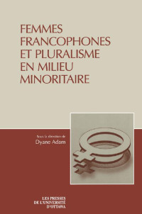 Dyane Adam — Femmes francophones et pluralisme en milieu minoritaire