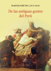 De Las Casas, Bartolom; — De las antiguas gentes del Per