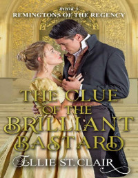 Ellie St. Clair — The Clue of the Brilliant Bastard (Remingtons of the Regency Book 3)