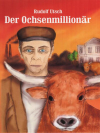 Utsch, Rudolf — Der Ochsenmillionär