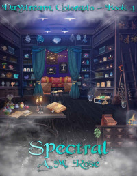 A. M. Rose — Spectral (Daydream, Colorado Book 4)