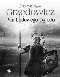 GRZEDOWICZ JAROSLAW — Pan Lodowego Ogrodu tom III