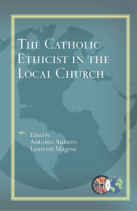 Autiero, Antonio, Magesa, Laurenti — The Catholic Ethicist in the Local Church (CTEWC Series)