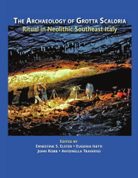 Ernestine S. Elster, Eugenia Isetti, John Robb, Antonella Traverso (eds.) — The Archaeology of Grotta Scaloria