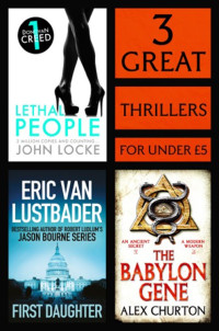 Churton, Alex & Churton, Toby & Locke, John & Lustbader, Erik Van — 3 Great Thrillers · Lethal People / First Daughter / The Babylon Game