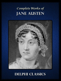 Jane Austen [Austen, Jane] — The Complete Works of Jane Austen