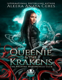 Aleera Anaya Ceres — Queenie & the Krakens: The Krakens Motorcycle Club: A Standalone Reverse Harem Romance