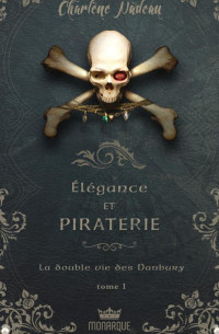 Charlène Nadeau — La double vie des Danbury (Élégance et piraterie T1)
