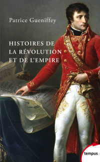 Patrice GUENIFFEY — Histoires de la Révolution et de l'Empire