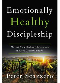 Peter Scazzero; — Emotionally Healthy Discipleship