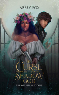 Abbey Fox — The Curse of the Shadow God: The Wicked Kingdom Prequel