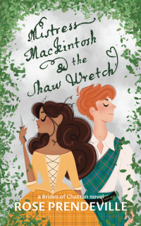 Rose Prendeville — Mistress Mackintosh & the Shaw Wretch (Brides of Chattan #1)