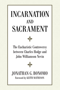 Jonathan Bonomo; — Incarnation and Sacrament