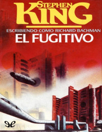 Stephen King «Richard Bachman» — El fugitivo