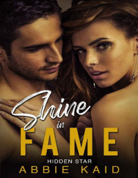 Abbie Kaid [Kaid, Abbie] — SHINE IN FAME: A Curvy Girl Romance (Hidden Star Book 4)