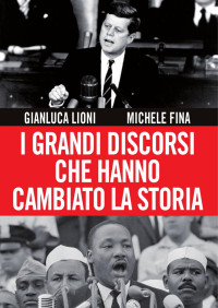 Michele Fina & Gianluca Lioni — I grandi discorsi che hanno cambiato la storia