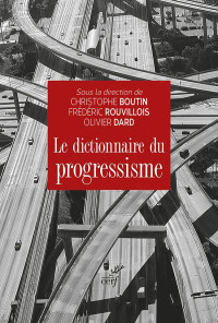 Christophe Boutin & Olivier Dard & Frédéric Rouvillois — Le dictionnaire du progressisme