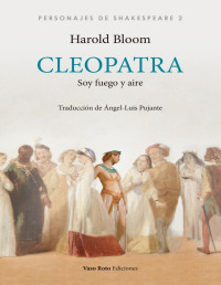 Harold Bloom — Cleopatra: Soy Fuego Y Aire